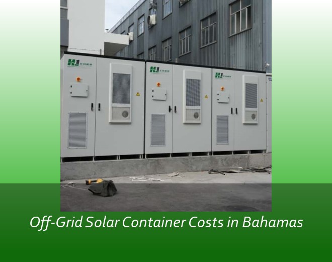 Off-Grid Solar Container Costs in Bahamas